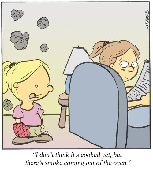 'I don't think it's cooked yet, but there's smoke coming out of the oven.'