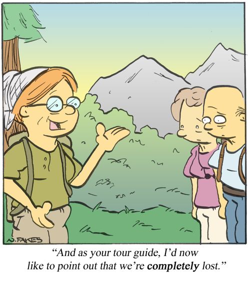 'And as your tour guide, I'd like to point out that we're completely lost.'
