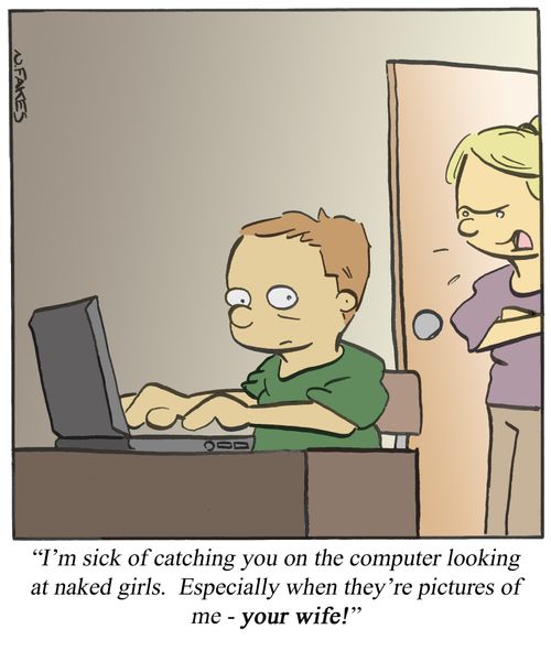 'I'm sick of catching you on the computer looking at naked girls. Especially when they're pictures of me - your wife.'