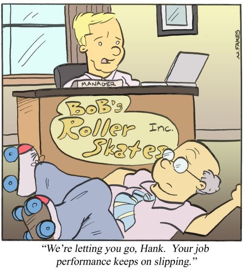'We're letting you go, Hank. Your job performance keeps on slipping.'