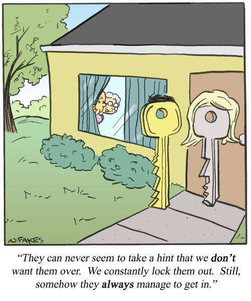 'They can never seem to take a hint that we don't want them over. We constantly lock them out. Still, somehow they always managed to get in.'