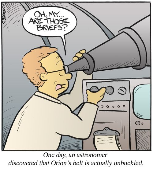 One day, an astromer discovered that Orion's belt is actually unbuckled.