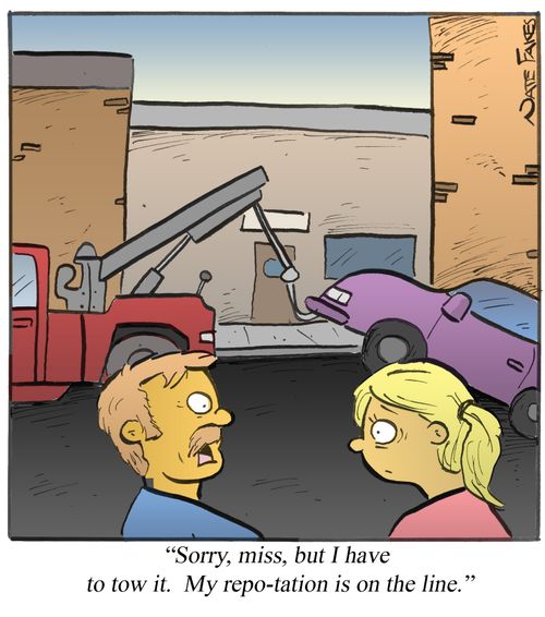 'Sorry, miss, but I have to tow it. My repo-tation is on the line.'