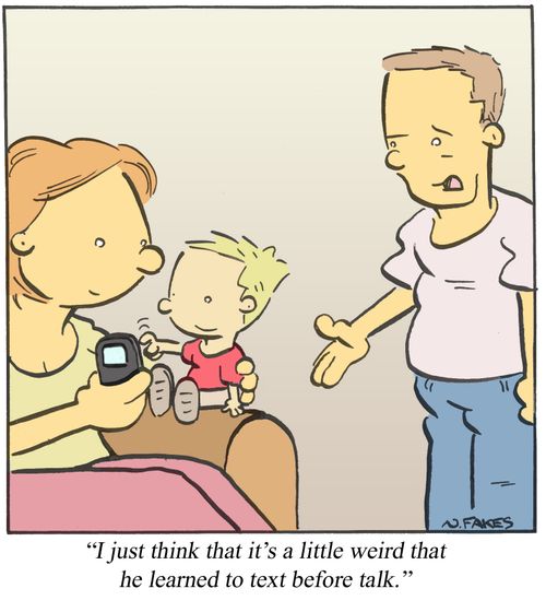 'I just think that it's a little weird that he learned to text before talk.'