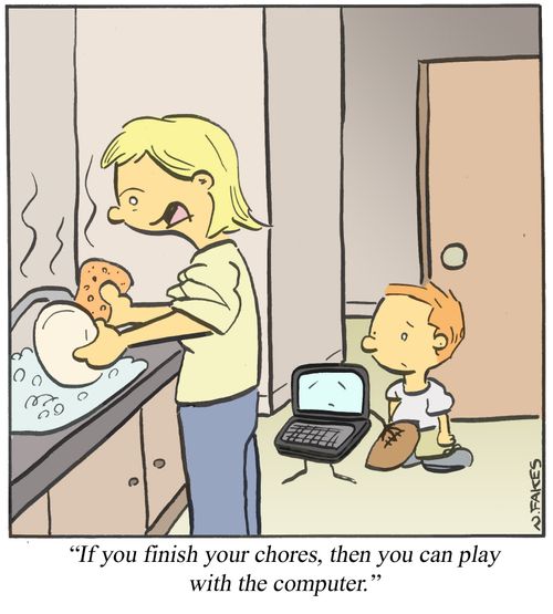 'If you finish your chores, then you can play with the computer.'