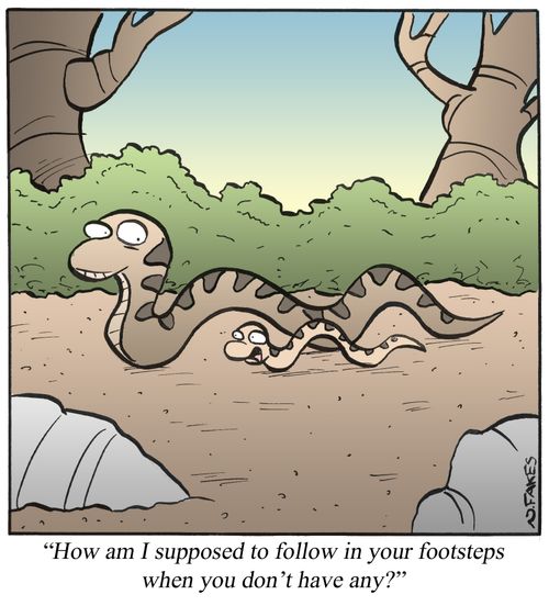 'How am I supposed to follow in your footsteps when you don't have any?'