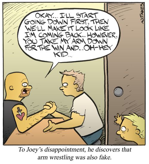 To Joey's disappointment, he discovers that arm wrestling was also fake.
