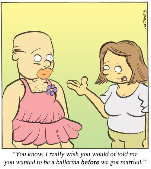 '...I really wish you would of told me you wanted to be a ballerina before we got married.'