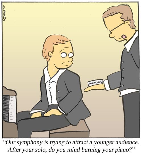 'Our symphony is trying to attract a younger audience. After your solo, do you mind burning your piano?'