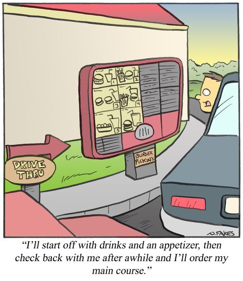 'I'll start off with drinks and an appetizer, then check back with me after awhile and I'll order my main course.'