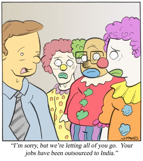 'I'm sorry, but we're letting all of you go.  Your jobs have been outsourced to India.'