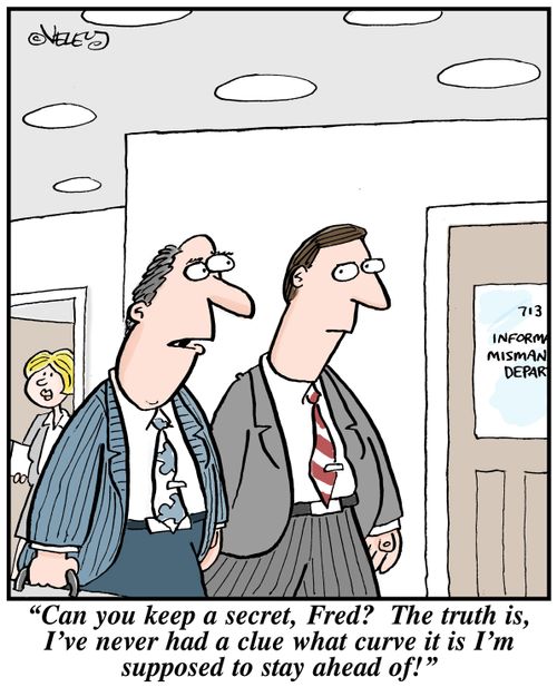 "Can you keep a secret, Fred? The truth is, I've never had a clue what curve it is I'm supposed to stay ahead of!"