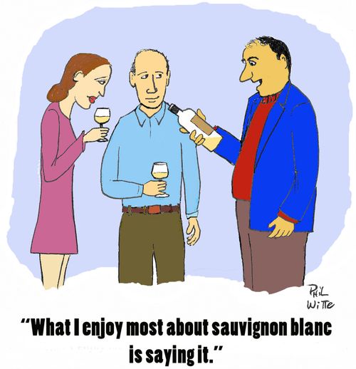 "What I enjoy most about sauvignon blanc is saying it."