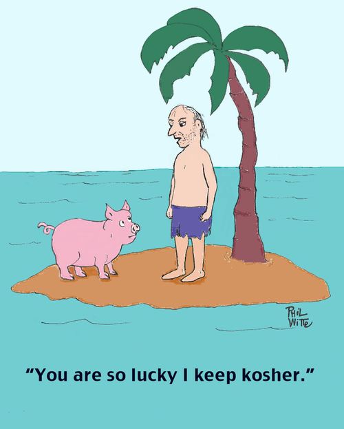 "You are so lucky I keep kosher."