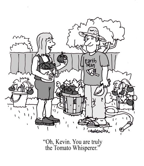 "Oh, Kevin. You are truly the Tomato Whisperer."