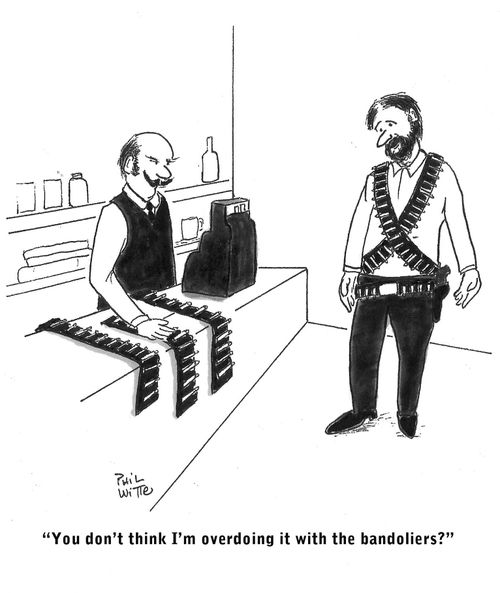 "You don't think I'm overdoing it with the bandoliers?"