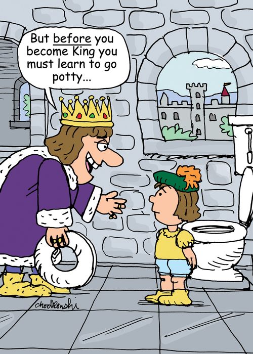 "Yes. But before you become king you must learn to go potty..."