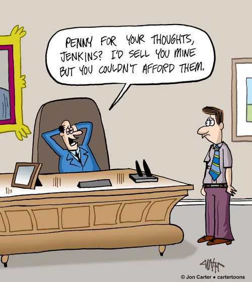 "Penny for your thoughts, Jenkins? I'd sell you mine but you couldn't afford them."