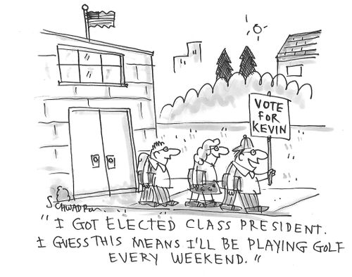 "I got elected class president. I guess this means I'll be playing golf every weekend."