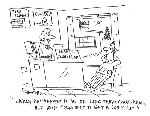"Early retirement is an OK long-term goal, Kevin, but most folks need to get a job first."