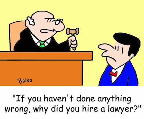 'If you haven't done anything wrong, why did you hire a lawyer?'