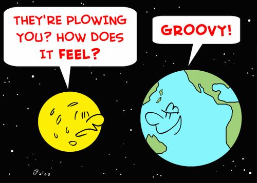 'They're plowing you? -- how does it feel?', 'Groovy!'