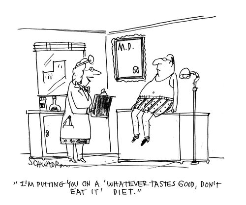 'I'm putting you on a 'whatever tastes good, don't eat it' diet.'