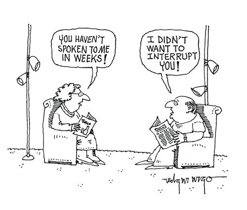 'You haven't spoken to me in weeks!' 'I didn't want to interrupt you!' 