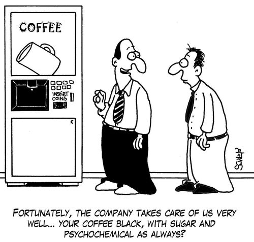 Fortunately, the company takes care of us very well... your coffee black, with sugar and psychochemical as always?