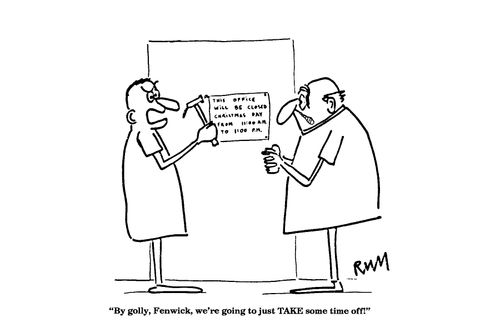 'By golly, Fenwick, we're going to just TAKE some time off!'