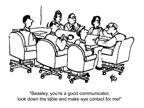 'Beasley, you're a good communicator, look down the table and make eye contact for me!'