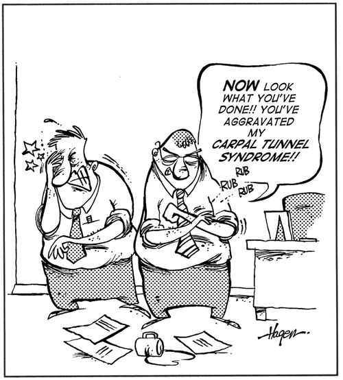 'Now look what you've done!! You've aggravated my CARPAL TUNNEL SYNDROME!!'