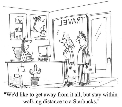 "We'd like to get away from it all, but stay within walking distance to a 'Starbucks'."