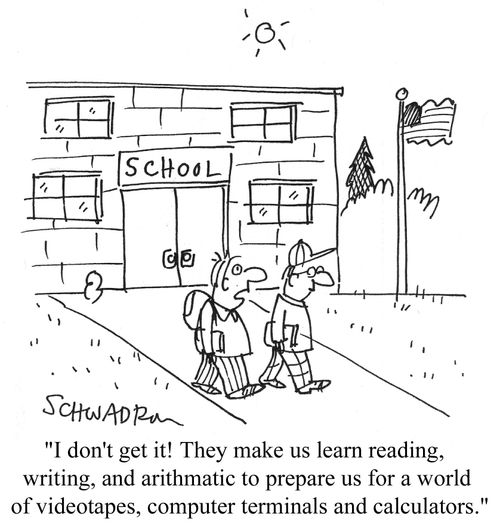 "They make us learn reading, writing, and arithmetic to prepare us for a world of videotapes, computer terminals and calculators."