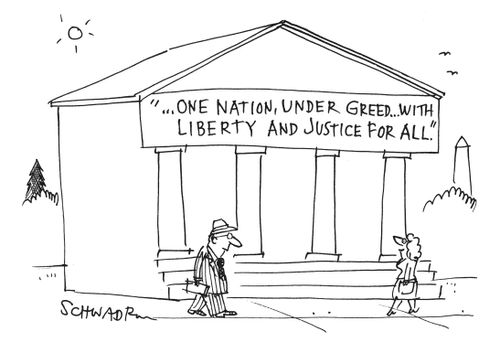 'One nation under greed with liberty and justice for all.'