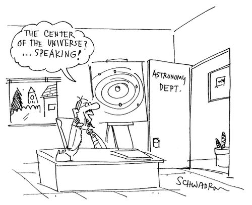 "The Center of the Universe? ....Speaking!"
