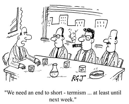 "We need an end to short-termism, at least until next week"