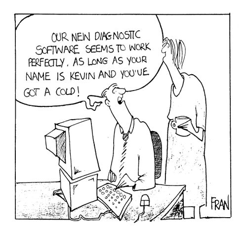 "Our new diagnostic software works perfectly, as long as your name is Kevin and you've got a cold!"