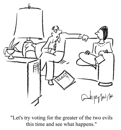 'Let's try voting for the greater of the two evils this time and see what happens.'
