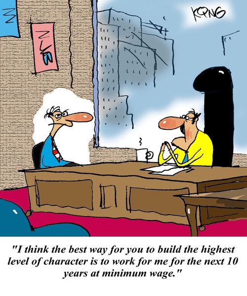 'I think the best way for you to build the highest level of character is to work for me for the next 10 years at minimum wage.'
