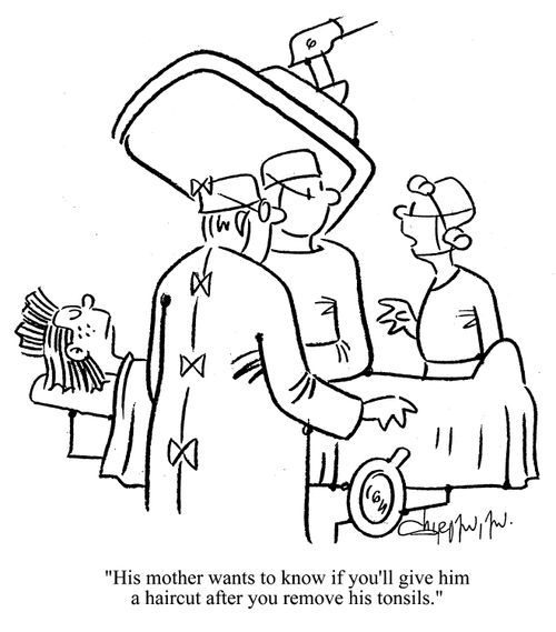 'His mother wants to know if you'll give him a haircut after you remove his tonsils.'