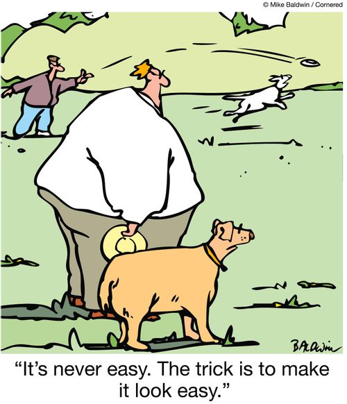 "It's never easy. The trick is to make it look easy."