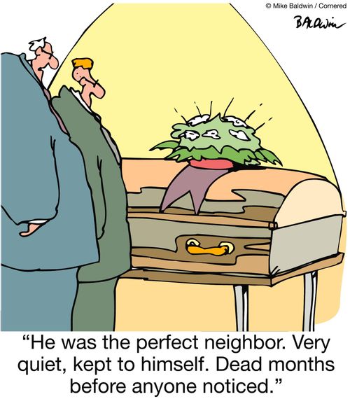 "He was the perfect neighbor. Very quiet, kept to himself. Dead months before anyone noticed."