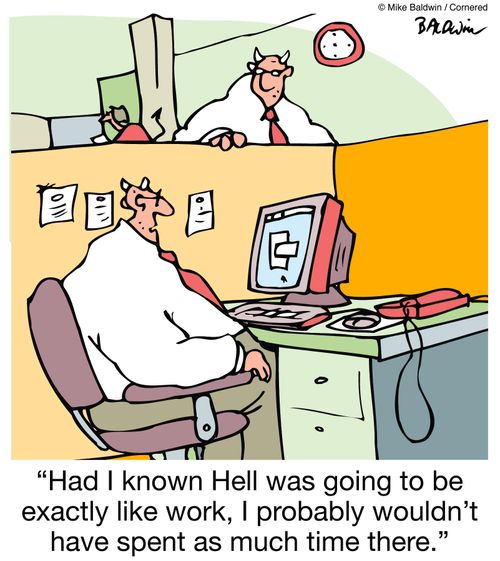 'Had I known Hell was going to be exactly like work, I probably wouldn''t have spent as much time there.'