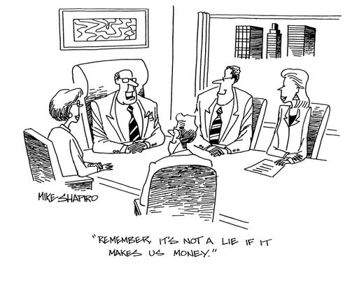 'Remember, it's not a lie if it makes us money.'