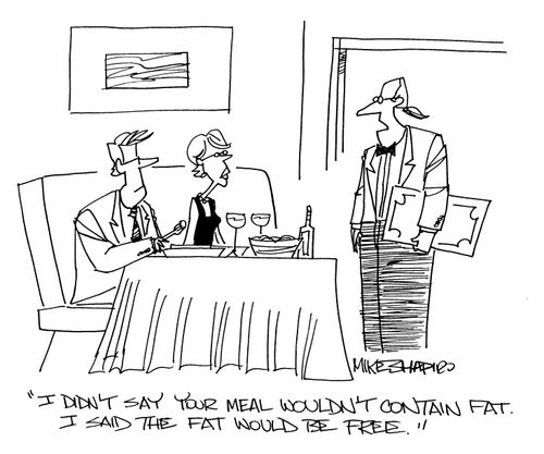 'I didn't say your meal wouldn't contain fat. I said the fat would be free.'