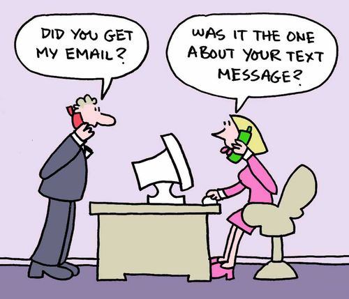 "Did you get my email?"  "Was it the one about your text message?"