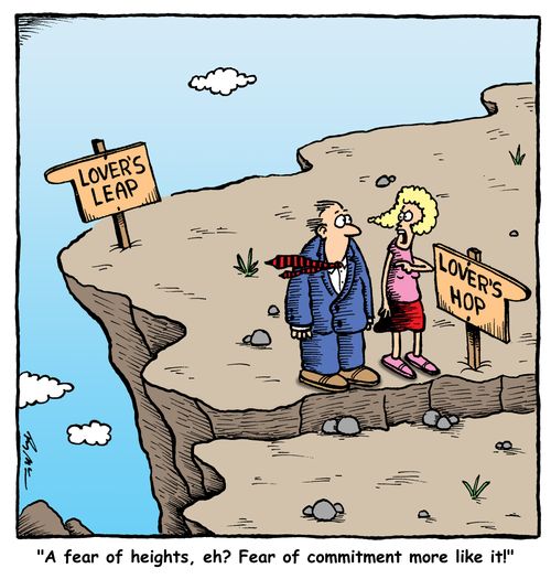 "A fear of heights, eh? Fear of commitment more like it!"