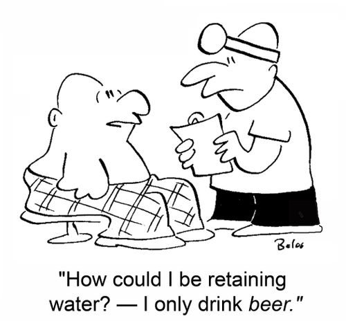'How could I be retaining water? -- I only drink beer.'