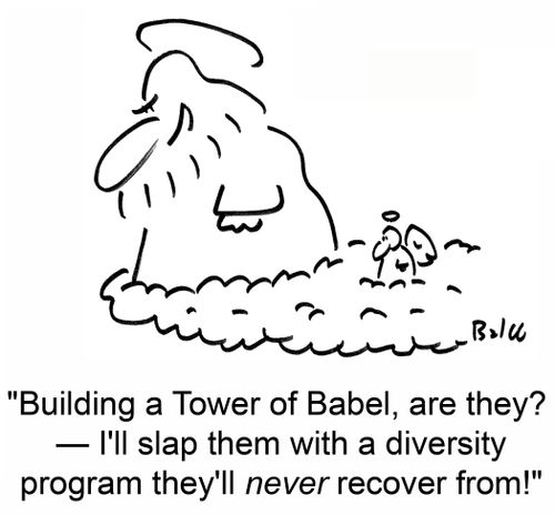 "Building a Tower of Babel, are they? - I'll slap them with a diversity program they'll never recover from!"